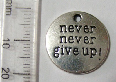 20mm Nickel Inspirational Charm - Never, Never Give Up (each)